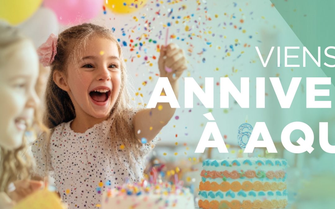 VIENS FÊTER TON ANNIVERSAIRE À AQUALENS